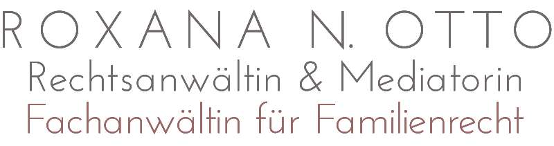 Roxana N. Otto Rechtsanwältin und Mediatorin Fachanwältin für Familienrecht